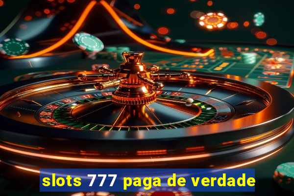 slots 777 paga de verdade